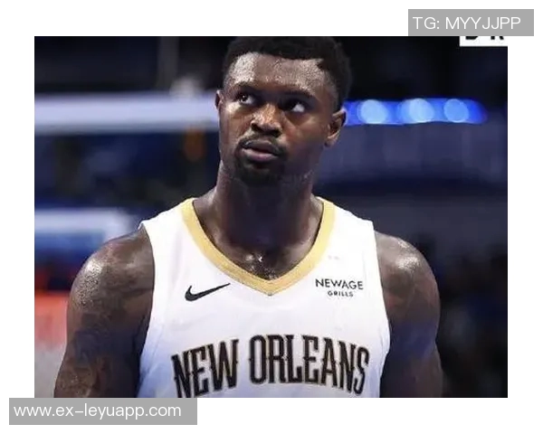 锡安因右内收肌拉伤缺阵六场明天出战状态升级为成疑